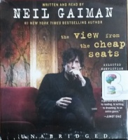 The View from the Cheap Seats written by Neil Gaiman performed by Neil Gaiman on CD (Unabridged)